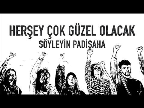 HER ŞEY GÜZEL OLACAK SÖYLEYİN PADİŞAHA