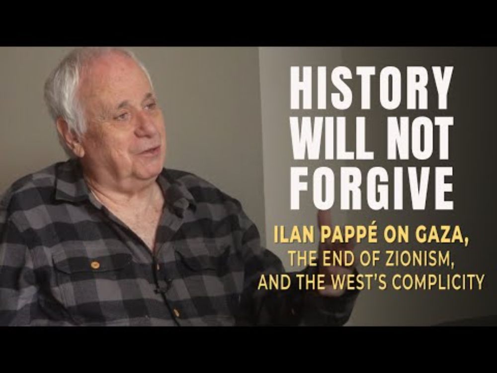 History Will Not Forgive: Ilan Pappé on Gaza, the End of Zionism, and the West’s Complicity