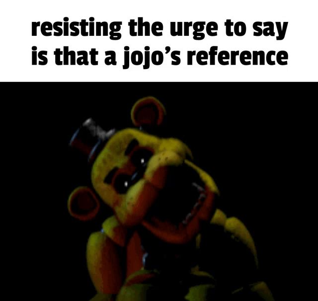 a picture of a teddy bear with the words resisting the urge to say is that a jojo 's reference above it