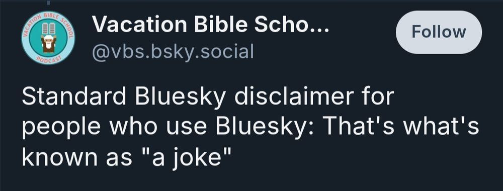 A skeet from vbs.bsky.social stating "Standard Bluesky disclaimer for people who use Bluesky: That's what's known as 'a joke'."