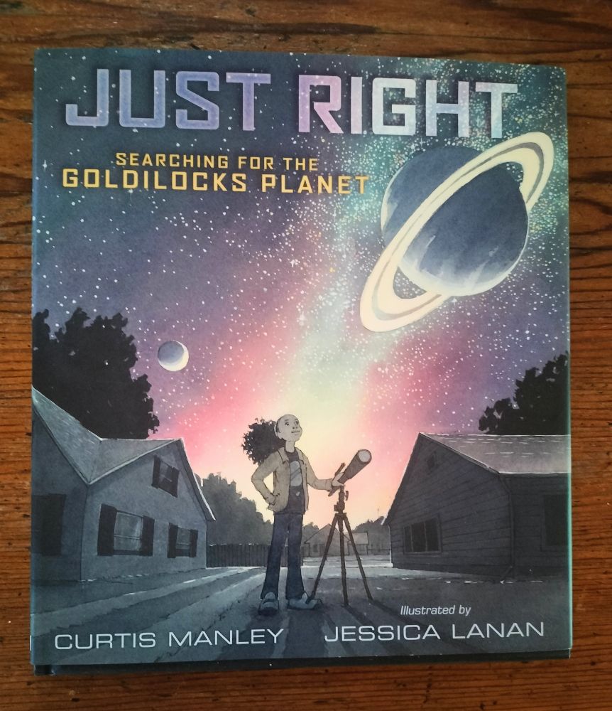 The cover of JUST RIGHT: SEARCHING FOR THE GOLDILOCKS PLANET. Written by Curtis Manley, illustrated by Jessica Lane . A girl outside at night, between two buildings, standing next to a telescope, under a sky with stars and Saturn.