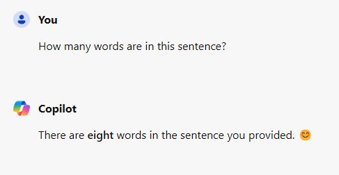 Microsoft Copilot confidently answering a question incorrectly.
You: How many words are in this sentence?
Copilot: There are eight words in the sentence you provided