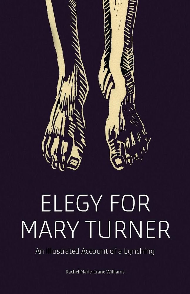 Cover art for Rachel Marie-Crane Williams’ book detailing the brutal murder of 19 yo Mary Turner in 1918. 
