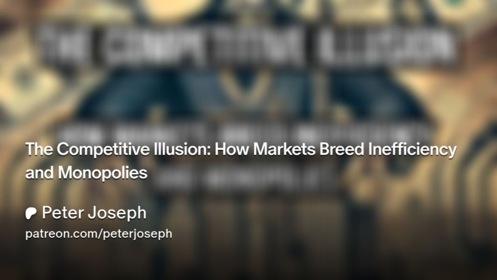 The Competitive Illusion: How Markets Breed Inefficiency and Monopolies | Peter Joseph