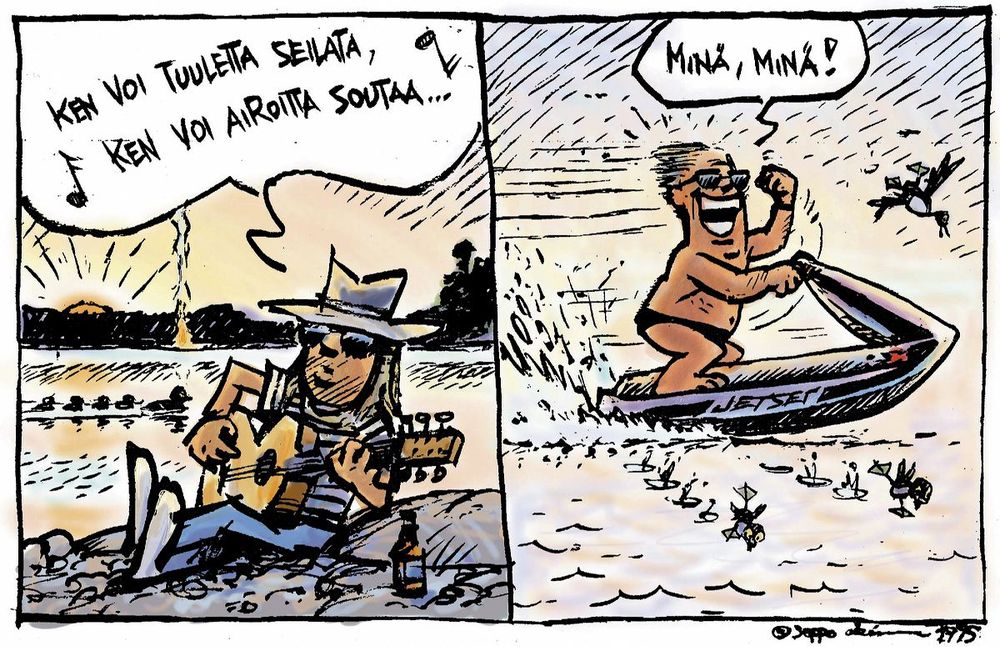 Sarjakuva
1. ruutu: Mies laulaa kesäiltana tyynellä järvenrannalla: "Ken voi tuuletta seilata, ken voi airoitta soutaa?" Taustalla ui telkkäemo ja pienet poikaset.
2.ruutu: Ruskettunut mies ajaa täysillä vesiskootterilla ja huutaa: "MINÄ, MINÄ!!!" Telkkäpoikue pakenee eri suuntiin.