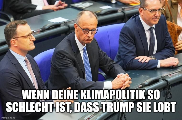 Zu sehen sind Merz, Spahn und Dobrindt mit der Unterschrift "wenn deine Klimapolitik so schlecht ist, dass Trump sie lobt"