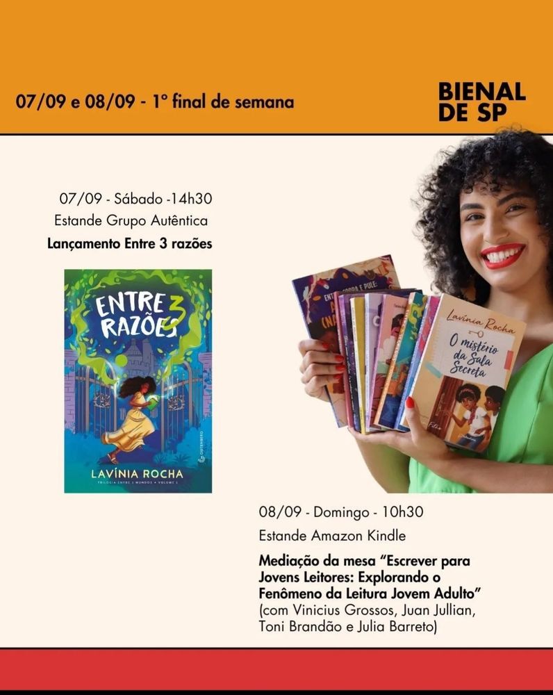Divulgação feita pela Lavínia Rocha. Na imagem, a programação do primeiro final de semana (07 e 8 de setembro). 

- Lançamento de "Entre 3 Razões" dia 7/9 (Sábado), às 14h30 no Estande Grupo Autêntica. 
- Mediação da mesa "Escrever para Jovens Leitores: Explorando o Fenômeno da Literatura Jovem Adulto" (com Vinícius Grossos, Juan Jullian, Toni Brandão e Julia Barreto) dis 8/9 (Domingo), às 10h30, no Estande Amazon Kindle.