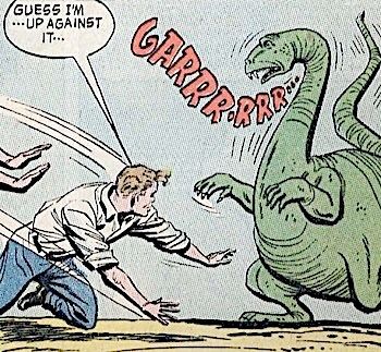 Comic depiction of a man in a white shirt and blue pants appearing to be pushed by hands on the far left of the panel as a long-necked green dinosaur stands near the right side of the panel. Near the dinosaur reads, "GARRR-RRR..." in large red letters, while a letter bubble above the man reads, "Guess I'm... up against it..."