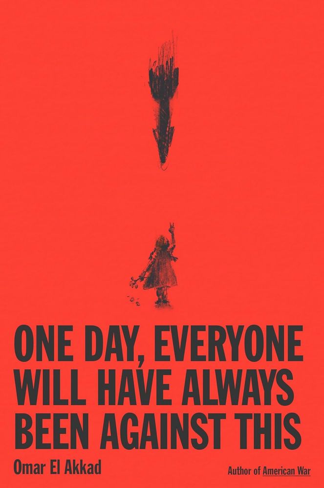 This is the front cover of the book ONE DAY, EVERYONE WILL HAVE ALWAYS BEEN AGAINST THIS by Omar El Akkad. The text is black against a background of solid red. The only image is a charcoal sketch of a small girl standing beneath a descending missile. She has flowers in her hand. The petals are falling. The bomb is falling. To read this book is to fall in love with language while falling out of love with every broken promise ever made under the shadow of the word genocide.