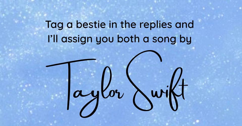 Blue glitter background with black text:

“Tag a bestie in the replies and I’ll assign you both a song by taylor swift”