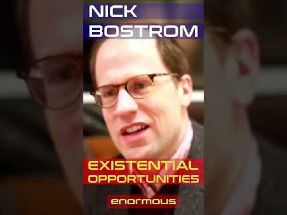 Nick Bostrom - Existential Opportunities #positivevibes #positivity #opportunity