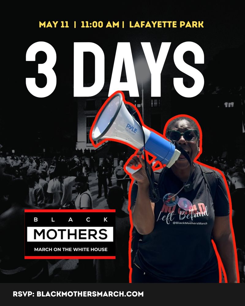 May 11 | 11:00 AM | Lafayette park
3 days
RSVP: blackmothersmarch.com