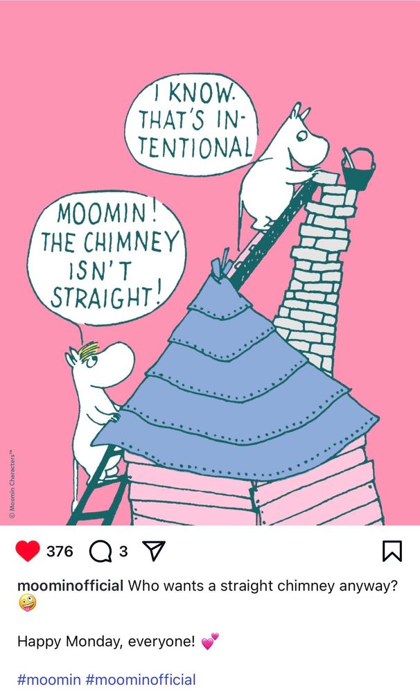 Illustration from Moomin's official Instagram account. Snorkmaiden on a ladder behind Moomintroll while Moomintroll layers on bricks. She says "Moomin! The chimney isn't straight!" Moomin replies "I know. That's intentional." The post reads "Who wants a straight chimney anyway? 🤪 Happy Monday, everyone!" 💕 #moomin #moominofficial