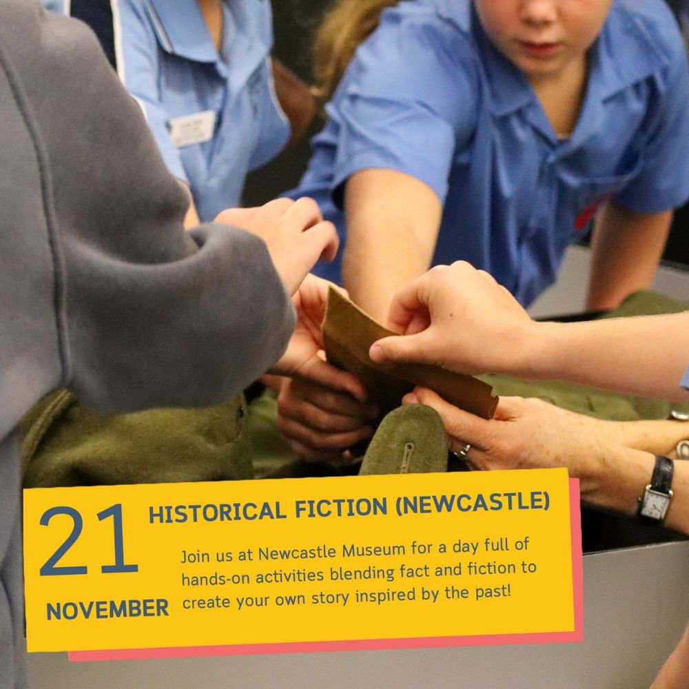 Several children wearing school uniforms touching a historical artefact during our Historical Fiction Masterclass, with text added as follows: 21 November Historical Fiction Newcastle - Join us at Newcastle Museum for a day full of hands-on activities blending fact and fiction to create your own story inspired by the past!]