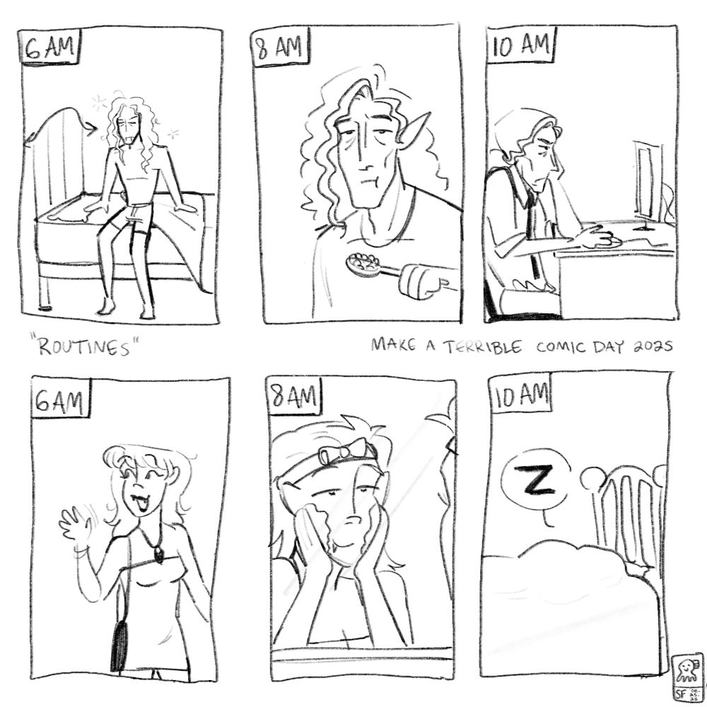 Panel 1: “6 AM” is shown in the corner, Aloysius is reluctantly getting out of bed

Panel 2: “8 AM” is shown in the corner, Aloysius forlornly eats cereal in a baggy T-shirt

Panel 3: “10 AM” is shown in the corner, Aloysius is at work angrily using his computer

Panel 4: 6 AM, Vendette is waving goodbye to an out-of-view friend after a long night of partying

Panel 5: 8 AM, Vendette contentedly rubs skincare/face cream on her face

Panel 6: 10 AM, Vendette sleeps soundly under her covers as a speech bubble with “Z” floats above her bed