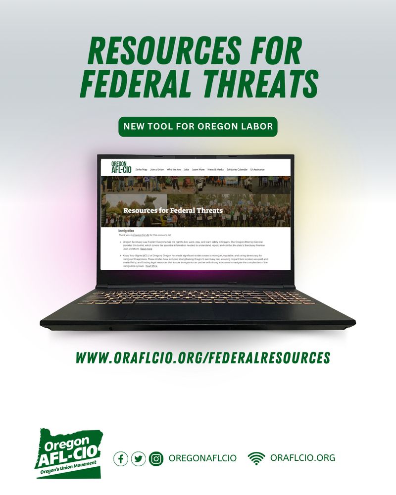 Resources for Federal threats
New tools for Oregon Labor
www.oraflcio.org/federalresources
Oregon AFL-CIO