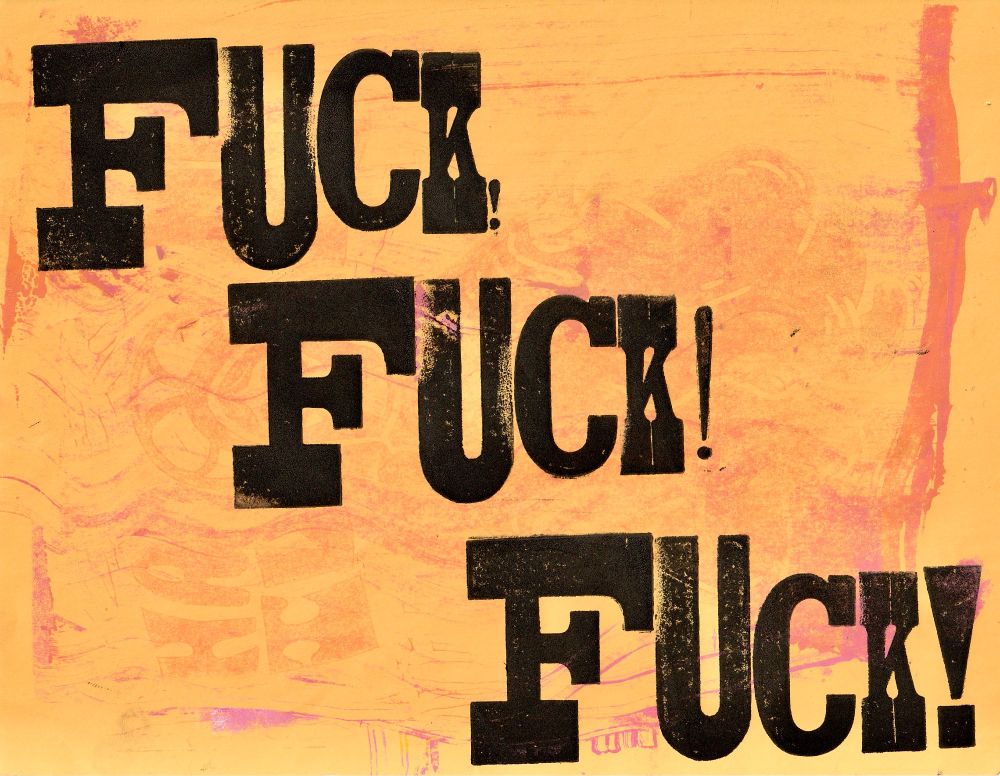 Letterpress block print of various type saying “FUCK! FUCK! FUCK!”