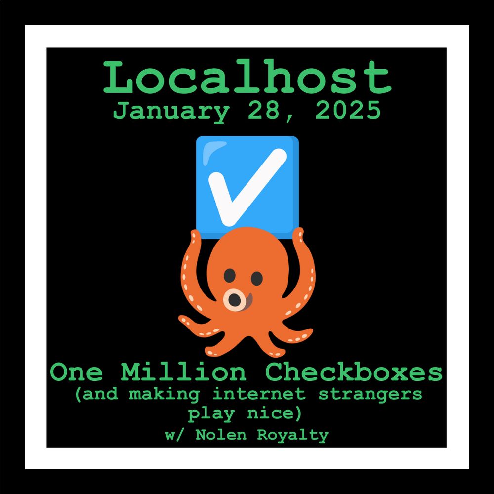 An orange octopus holds a blue checkmark above its head. It is framed by the words: Localhost January 28, 2025; One Million Checkboxes (and making internet strangers play nice) w/ Nolen Royalty
