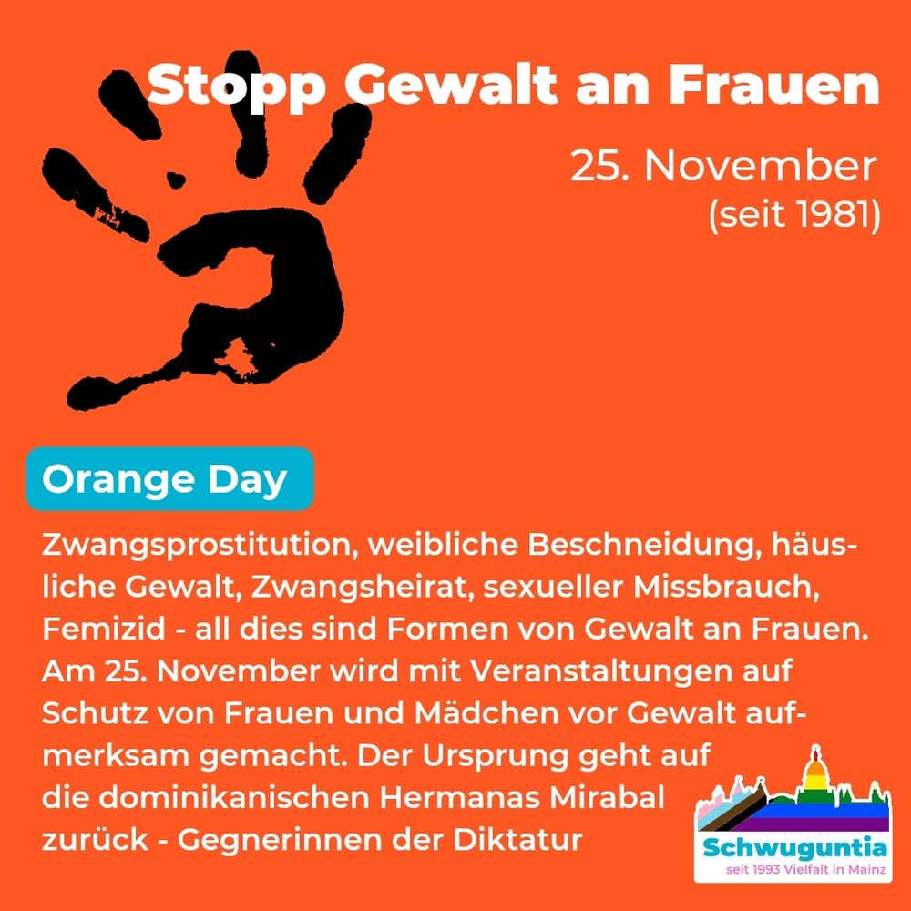 Stop Gewalt an Frauen! Orange Day am 25. November seit 1981.
Am 25. November wird auf den Schutz von Frauen und Mädchen vor Gewalt aufmerksam gemacht. 
Bild by Schwuguntia e.V.