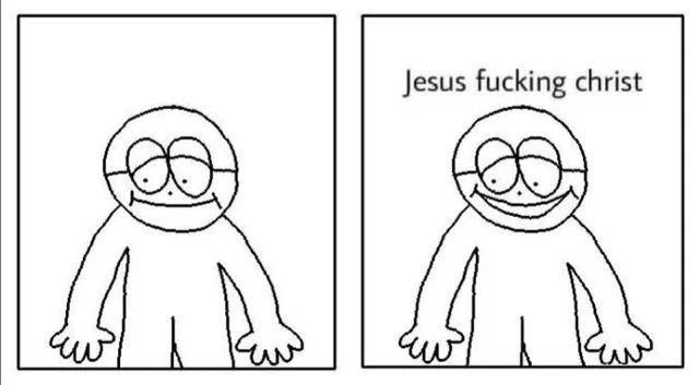 Last two frames of the “hey little man hows it goin?” comic, both of which feature a crudely drawn guy who in the last frame has the text “Jesus fucking christ” superimposed above his head