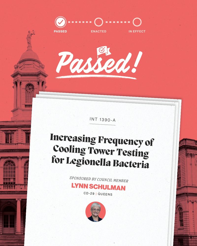 Legislation INT 1390-A passed to increase cooling tower testing frequency for Legionella bacteria, sponsored by Council Member Lynn Schulman of Queens.
