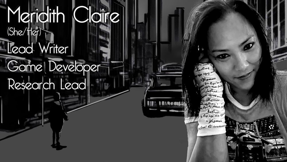 A photo of Meridith (She/Her), listing her as the Lead Writer, Game Developer and Research Lead