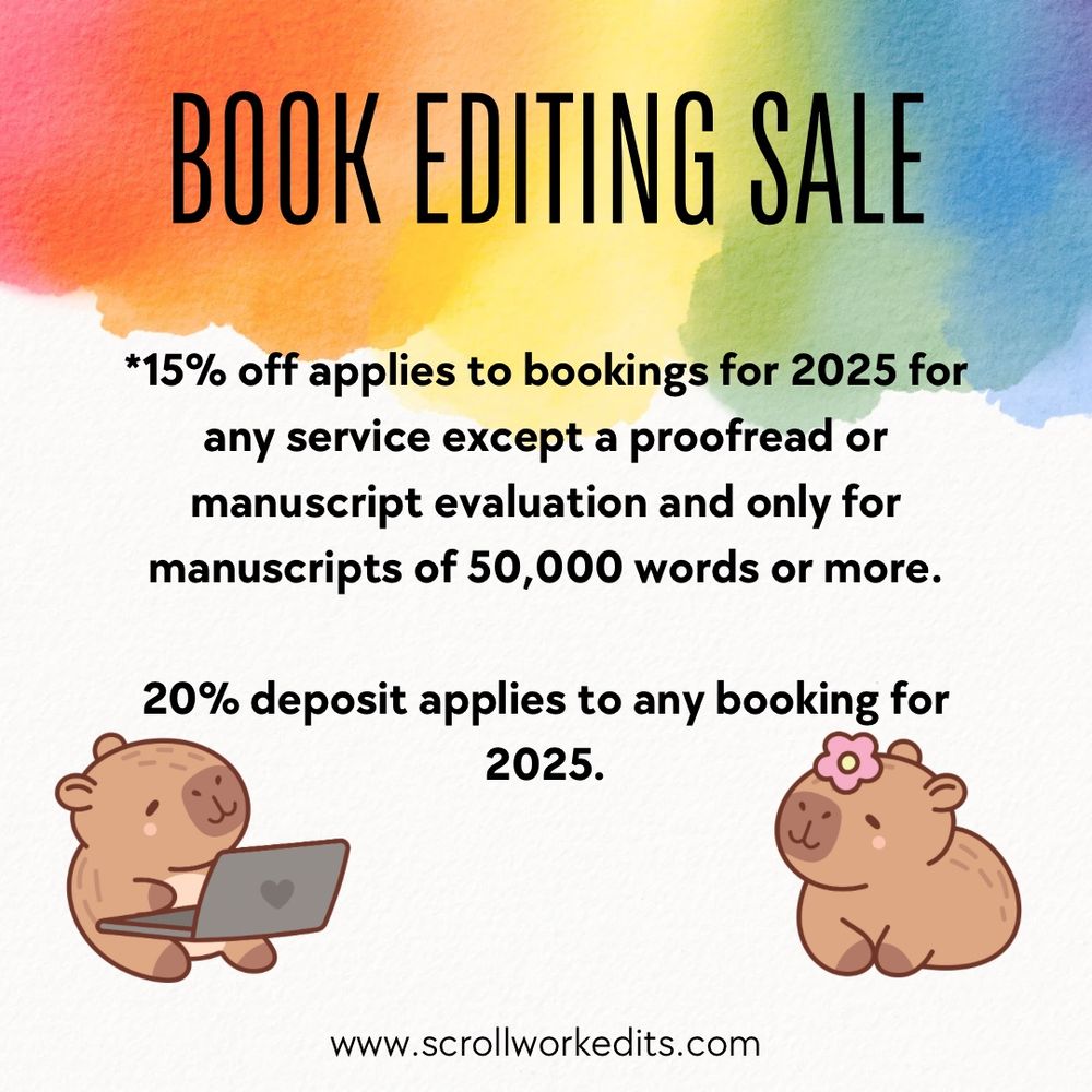 15 percent off for any service except a proofread and manuscript evaluation and for any novel of 50,000 words or more

20 percent deposit applies to all projects