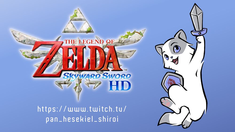 Picture showing Caspar the cat holding sword and shield in hand, jumping and looking all excited. To the left of him is the logo of "The Legend of Zelda Skyward Sword HD"
Below the logo is a link that reads:
https://www.twitch.tv/pan_hesekiel_shiroi