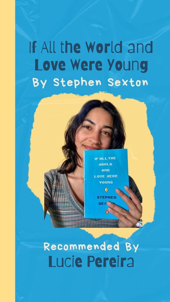If All the World and Love Were Young by Stephen Sexton. Recommended by Lucie Pereira. Photograph of Lucie holding the book against a yellow and blue background to match the cover.