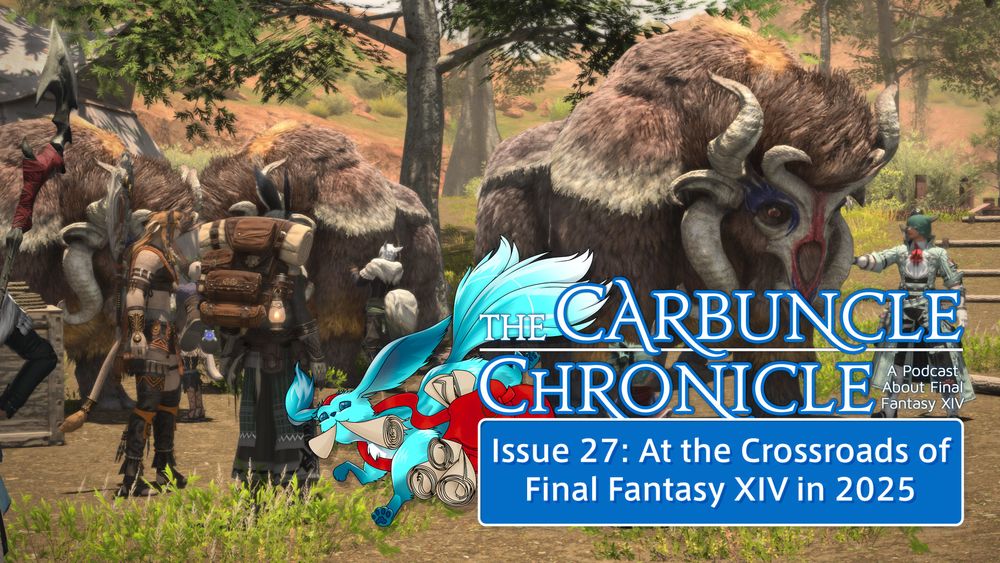 A screenshot from FFXIV from the latest patch 7.1: Crossroads, with the Carbuncle Chronicle logo and the podcast title. Issue 27: At the Crossroads of Final Fantasy XIV in 2025. 