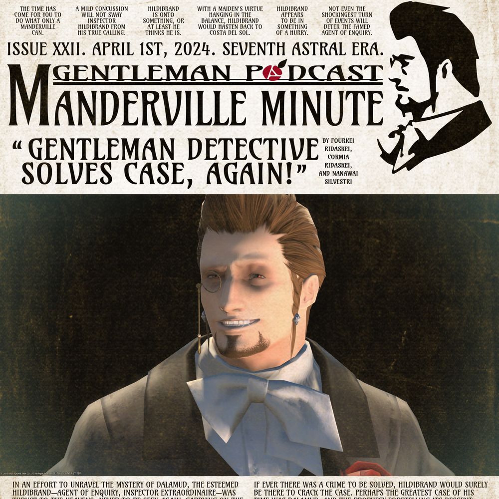 The cover art for The Manderville Minute, a podcast about Final Fantasy XIV and Hildibrand Manderville:

https://www.osmcast.com/2024/04/the-manderville-minute-issue-xxii-gentleman-detective-solves-case-again/

#finalfantasyxiv #ffxiv #ff14 #podcast