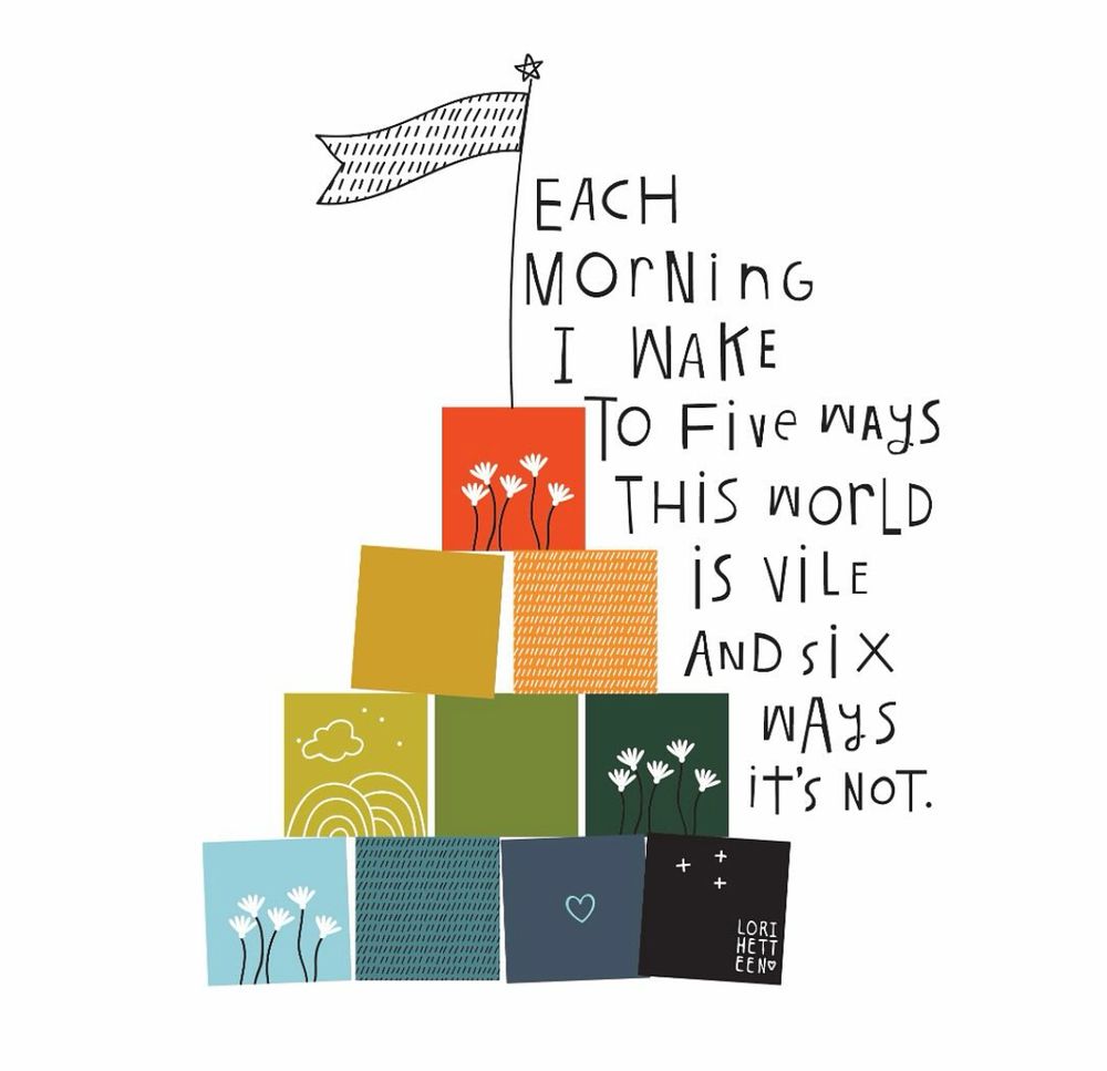 digital art of 10 squares, each a different color and design, stacked into a pyramid with a flag on top. Writing next to the pyramid: "Each morning I wake to five ways this world is vile and six ways it's not." Art by @lorihetteen on Instagram