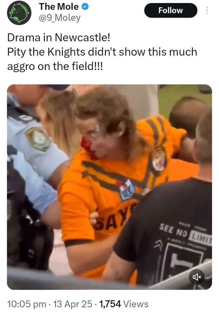 A tweet from 13 April 2025, that reads:

"Drama in Newcastle!
 
 Pity the Knights didn't show this much aggro on the field!!!"

With a picture of a fan of blood on his face, and police around the fan.