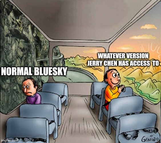 Meme of happy & sad guy on a bus. On the sad guy's side it says "Normal Bluesky" and on the happy guy's side it says "Whatever version Jerry Chen has access to"