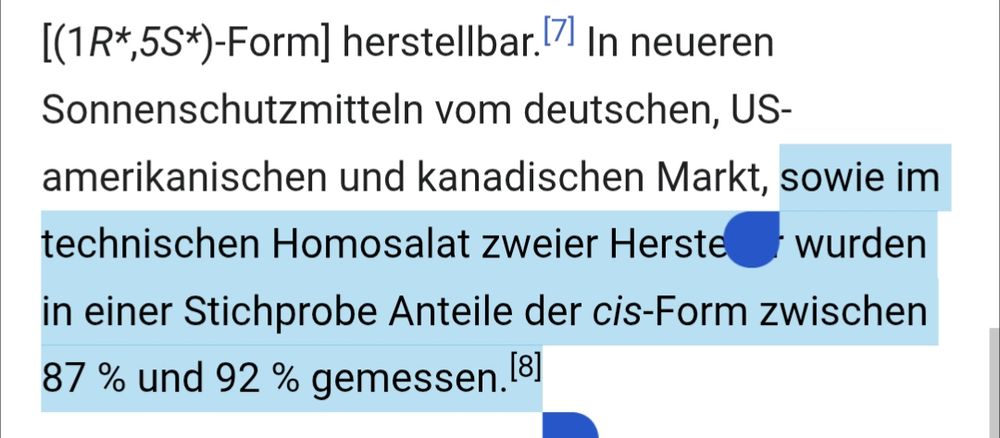 In neueren Sonnenschutzmitteln vom deutschen, US-amerikanischen und kanadischen Markt, sowie im technischen Homosalat zweier Hersteller wurden in einer Stichprobe Anteile der cis-Form zwischen 87 % und 92 % gemessen.