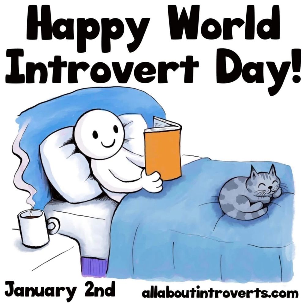 Cartoon of a person lying in bed reading a book. A cat sleeps at their feet and a cup of coffee or tea sits on the table beside them. Text reads: happy world introvert day. January 2nd. Allaboutintroverts.com 