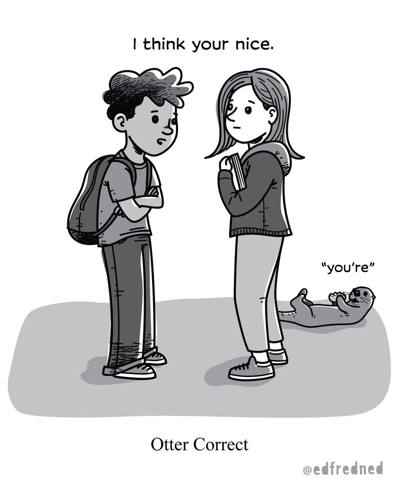 Black and white single panel comic of a tween boy telling a tween girl, "I think your nice". An otter corrects him with, "You're". The caption reads: "Otter Correct"