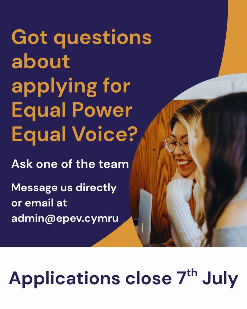 An image of two people together, one visible is smiling, with a laptop open. The words "Got questions about applying for Equal Power Equal Voice? Ask one of the team. Message us directly or email at admin@epev.cymru Applications close 7th July”