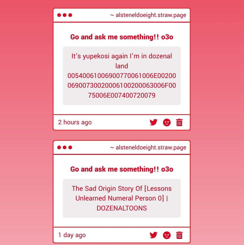 Two messages.
One reading "It's yupekosi again I'm in dozenal land 00540061006900770061006E0020006900730020006100200063006F0075006E007400720079"
Another reading "The Sad Origin Story Of [Lessons Unlearned Numeral Person 0] | DOZENALTOONS"