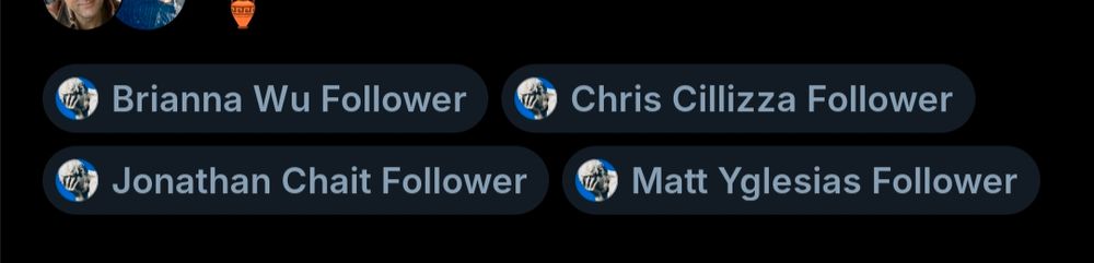 a screenshot of the labels applied to someone who just followed me: Brianna Wu Follower, Chris Cillizza Follower, Jonathan Chair Follower, and Matt Yglesias Follower