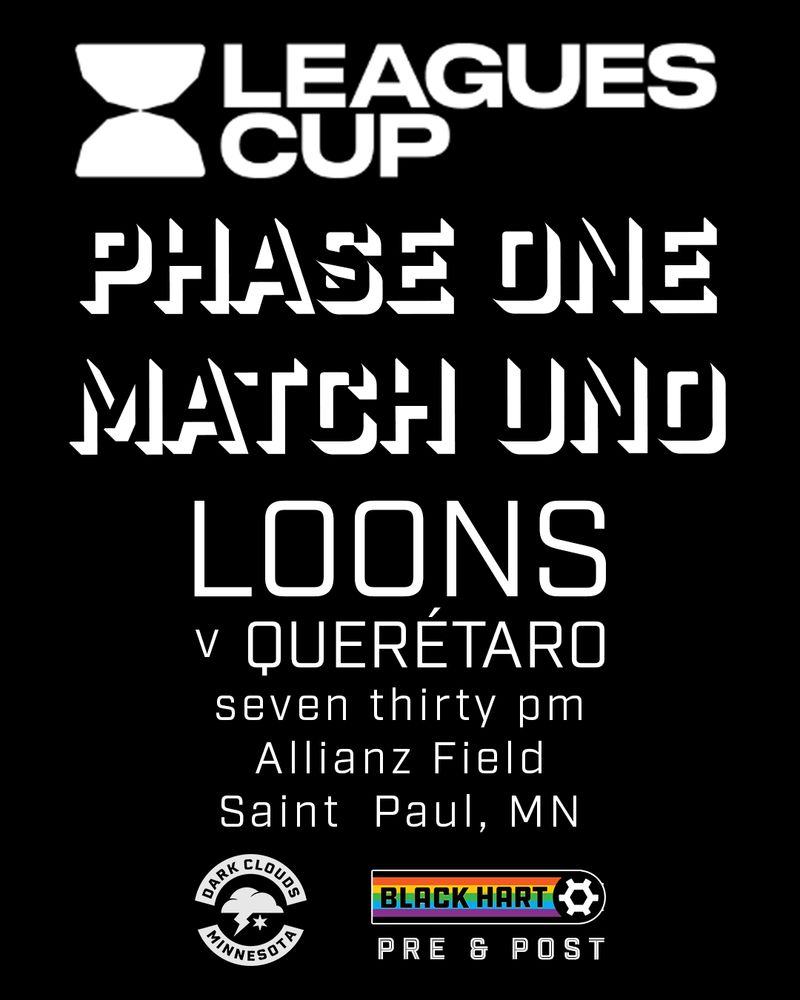 LEAGUES CUP

PHASE ONE
MATCH UNO

LOONS V QUERÉTARO
seven thirty pm
Allianz Field
Saint  Paul, MN

includes the Dark Clouds logo and the Black Hart logo