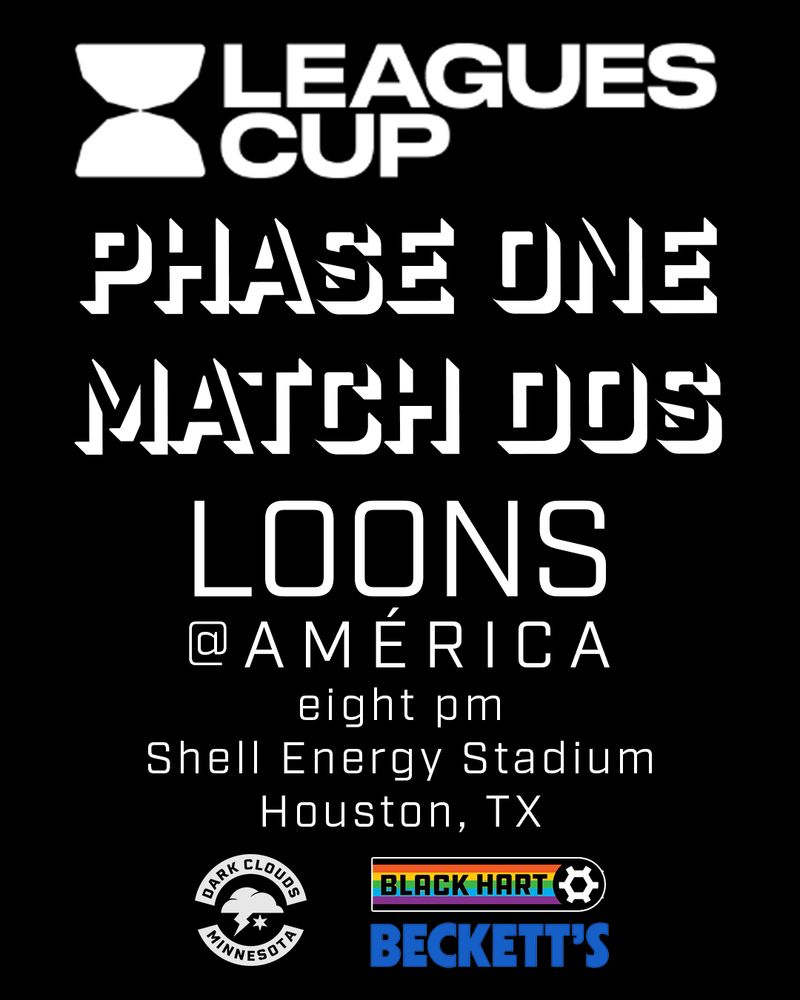 LEAGUES CUP
PHASE ONE
MATCH DOS

LOONS V AMÉRICA
eight pm
Shell Energy Stadium
Houston, TX

image includes the Dark Clouds logo and the Black Hart logo