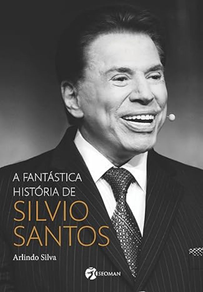 A fantástica história de Silvio Santos eBook : Silva, Arlindo: Amazon.com.br: Livros