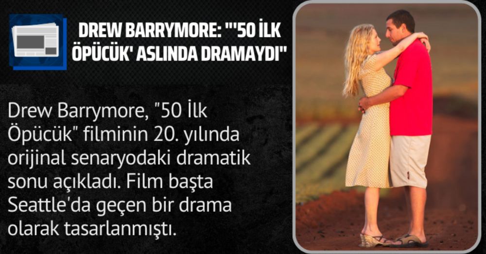 Drew Barrymore: “’50 İlk Öpücük’ aslında dramaydı”