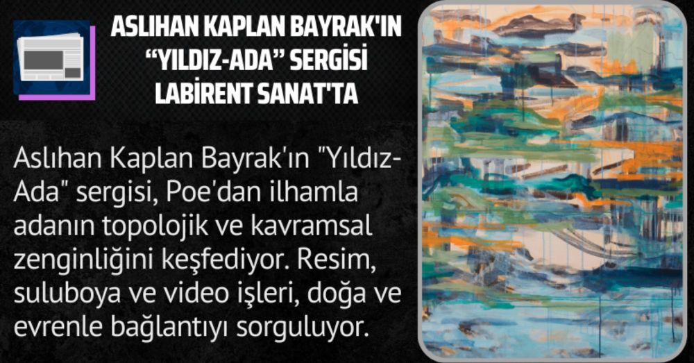 Aslıhan Kaplan Bayrak’ın “Yıldız-Ada” sergisi Labirent Sanat’ta