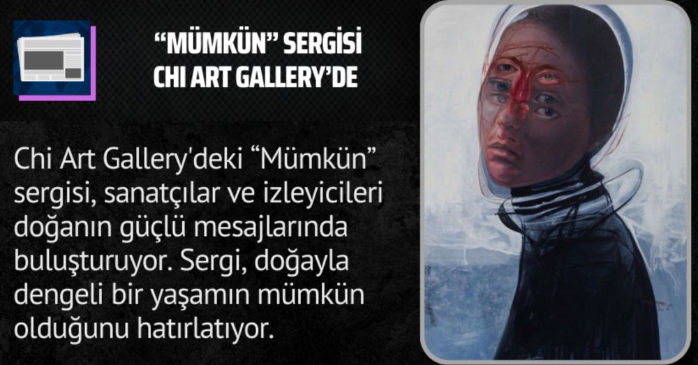 “Mümkün” sergisi Chi Art Gallery’de