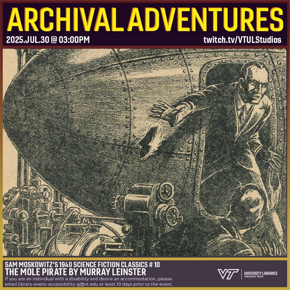 Promo for Archival Adventures Episode #202, The Mole Pirate, featuring a pencil drawing by Elliot Dold depicting the main character, Durran, exiting from the "mole vessel," greeted by a crowd of reporters with cameras. Durran looks disgruntled and is tossing something aside as he exits. The vessel is torpedo shaped and fitted with many gadgets, like propellers on its top. Instructions on accessibility accommodations are included at the bottom of the promo: If you are an individual with a disability and desire an accommodation, please email library-event-accessibility-g@vt.edu at least 10 days prior to the event.
