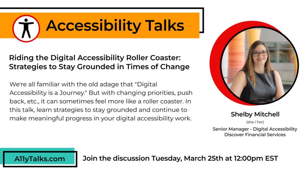 “Riding the Digital Accessibility Roller Coaster: Strategies to Stay Grounded in Times of Change” with Shelby Mitchell, Senior Manager of Digital Accessibility at Discover Financial Services. Join the discussion March 25, 12pm ET.