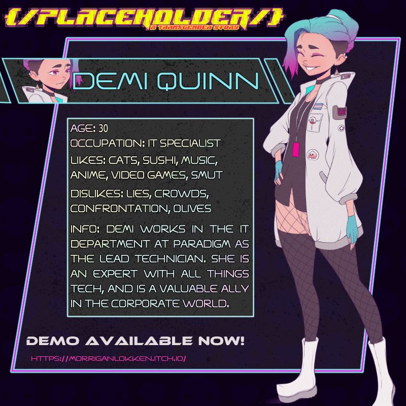 A character bio of a young woman wearing fishnets and a labcoat with blue and pink colored hair with a big smile. Text reads: Demi Quinn
Age : 30 Occupation: IT Specialist Likes: Cats, Sushi, Music, Anime, Video Games, Smut. Dislikes: Lies, Crowds, Confrontation, Olives. 
Info: Demi works in the IT Department at Paradigm as the lead technician. She's an expert with all things tech and a valuable ally in the corporate world.