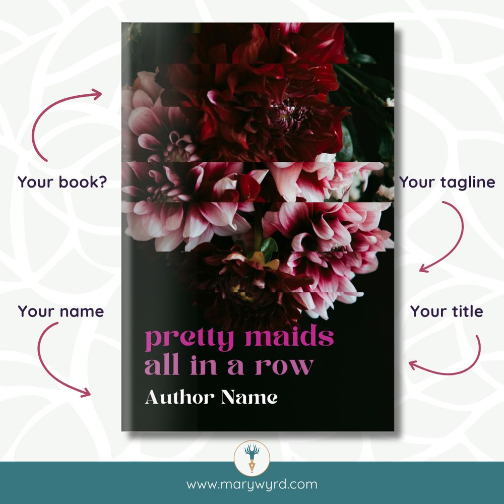 A Mary Wyrd premade book cover. Four arrows are pointing at it saying: your title; your book?; your name; your tagline. www.marywyrd.com - The title Pretty Maids all in a Row is pink and in all lowercase. A closeup image of red, pink and white blooms is cut horizontally and joined up so it doesn’t complete the image perfectly.
